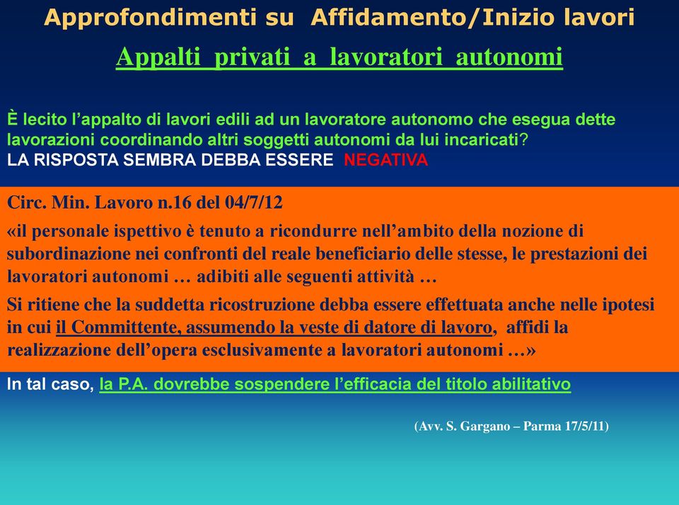 81/08, ivi compresi il possesso di capacità organizzative, nonché la disponibilità «il personale ispettivo è tenuto a ricondurre nell ambito della nozione di di forza lavoro, di macchine e delle