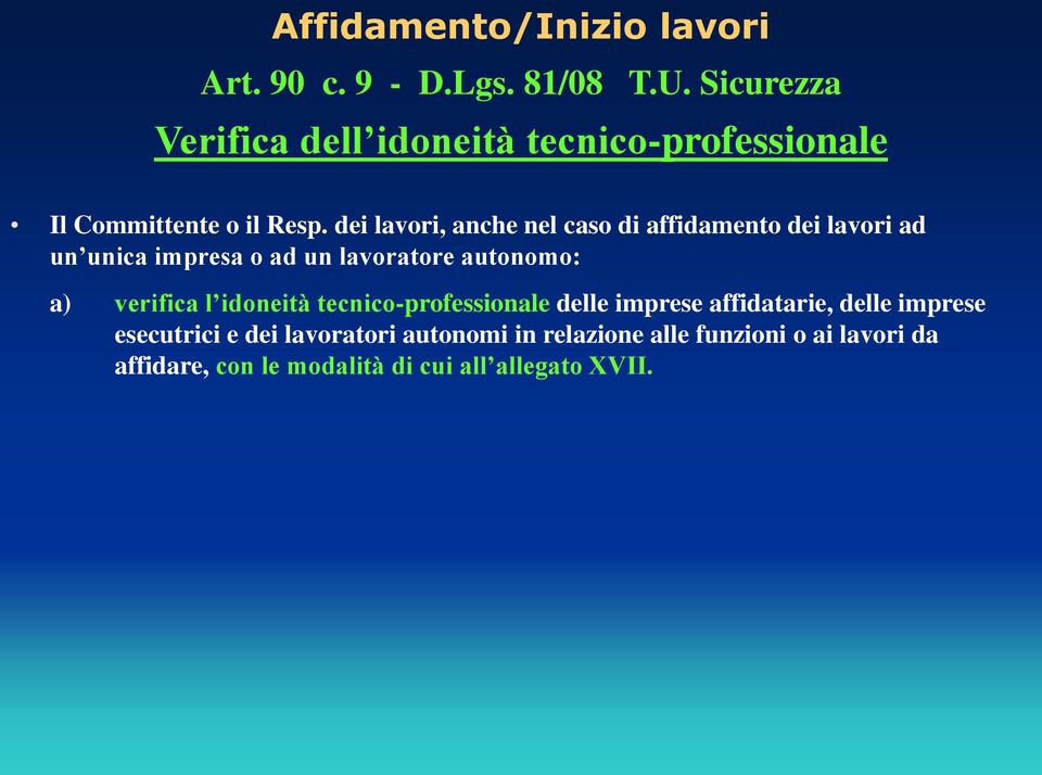 dei lavori, anche nel caso di affidamento dei lavori ad un unica impresa o ad un lavoratore autonomo: a) verifica