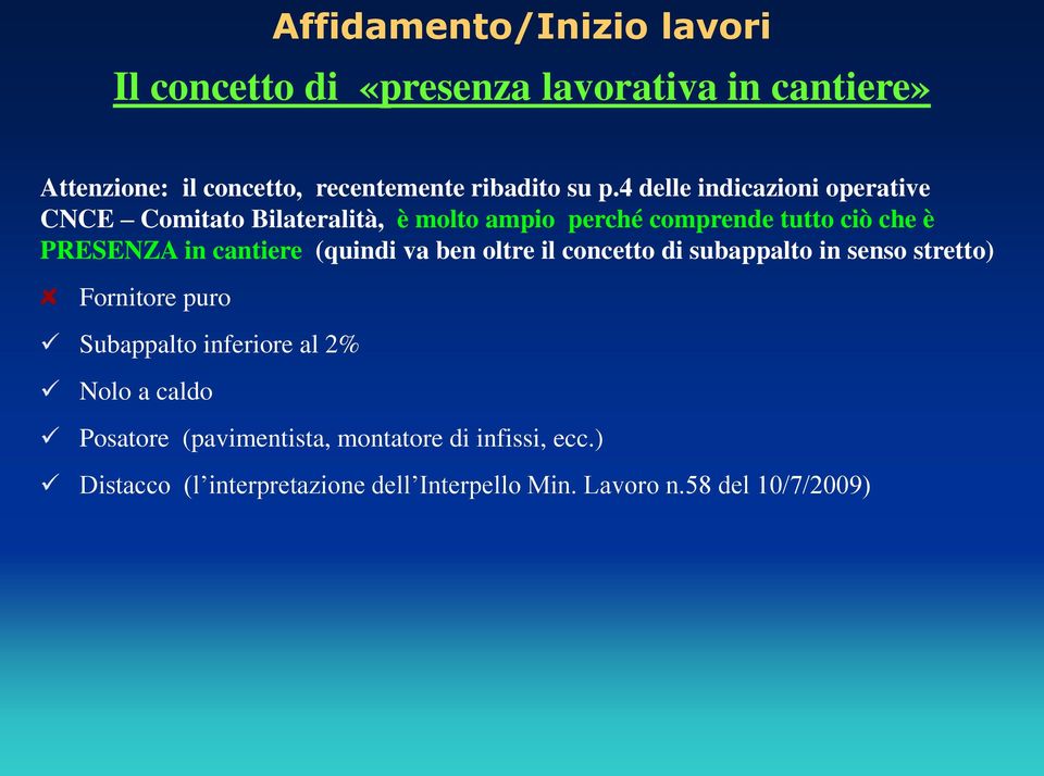 cantiere (quindi va ben oltre il concetto di subappalto in senso stretto) Fornitore puro Subappalto inferiore al 2% Nolo a