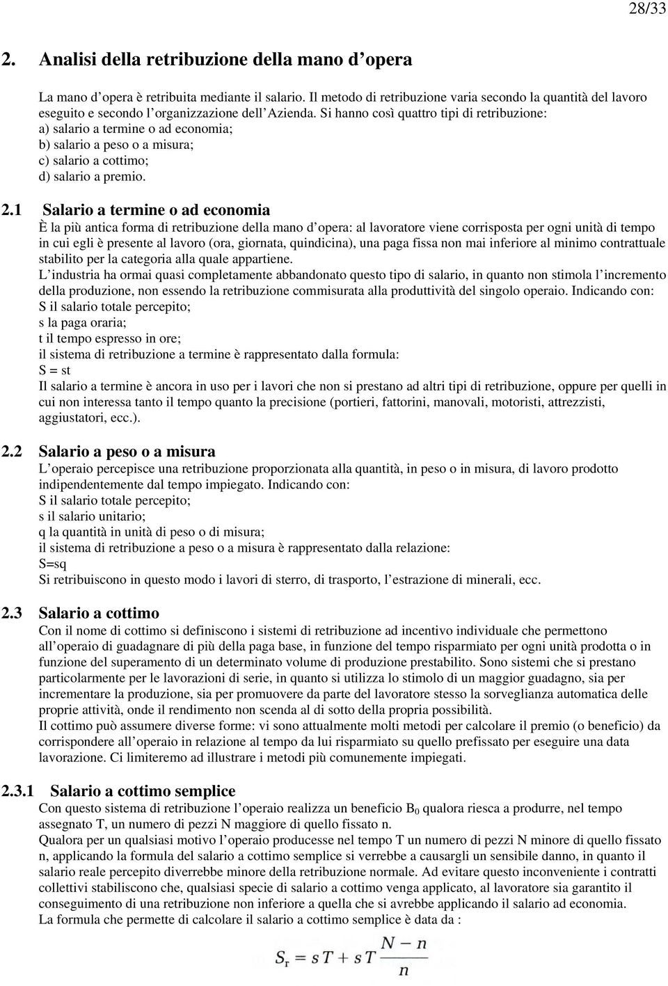 Si hanno così quattro tipi di retribuzione: a) salario a termine o ad economia; b) salario a peso o a misura; c) salario a cottimo; d) salario a premio. 2.