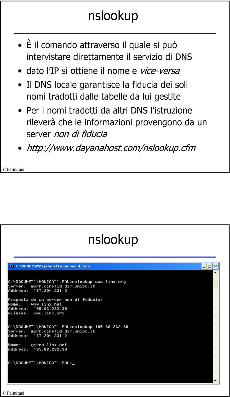 tradotti dalle tabelle da lui gestite Per i nomi tradotti da altri DNS l istruzione rileverà che