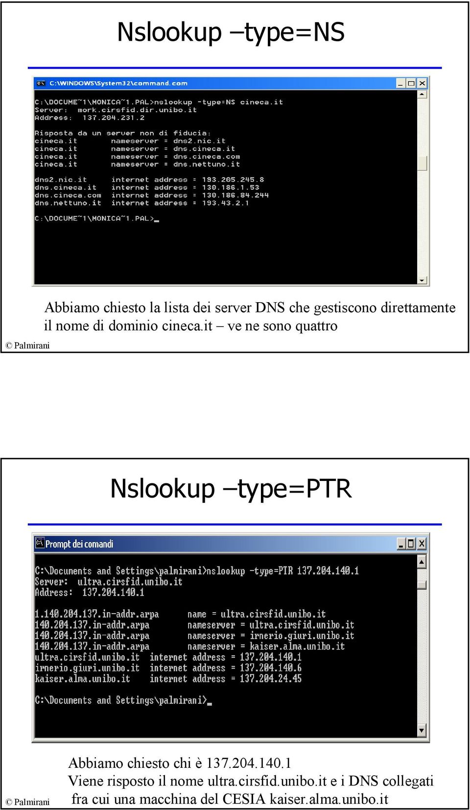 it ve ne sono quattro Nslookup type=ptr Abbiamo chiesto chi è 137.204.140.