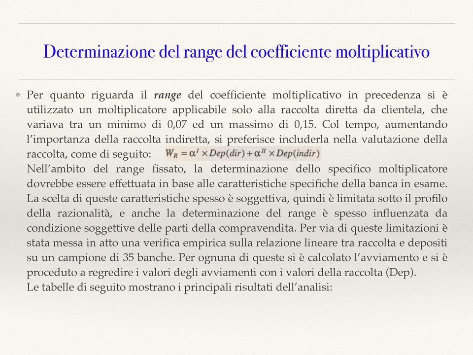 Col tempo, aumentando l importanza della raccolta indiretta, si preferisce includerla nella valutazione della raccolta, come di seguito: Nell ambito del range fissato, la determinazione dello