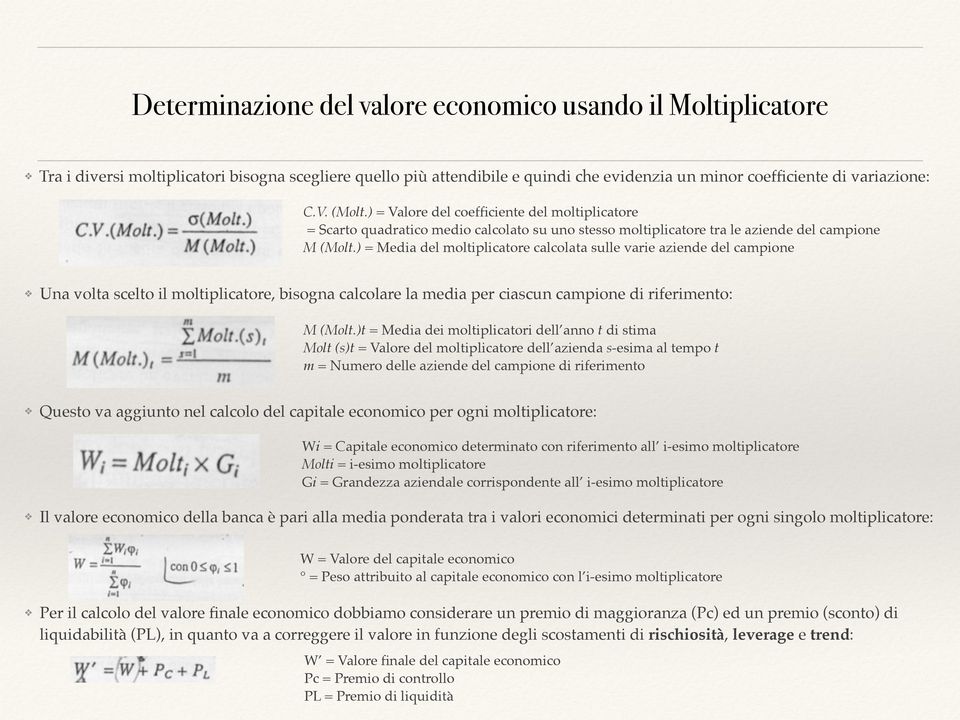 ) = Media del moltiplicatore calcolata sulle varie aziende del campione Una volta scelto il moltiplicatore, bisogna calcolare la media per ciascun campione di riferimento: M (Molt.