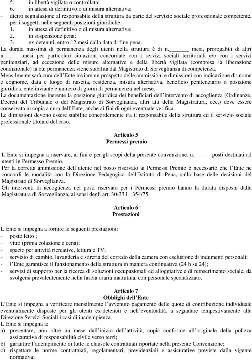 giuridiche: 1. in attesa di definitivo o di misura alternativa; 2. in sospensione pena; 3. ex-detenuti, entro 12 mesi dalla data di fine pena.