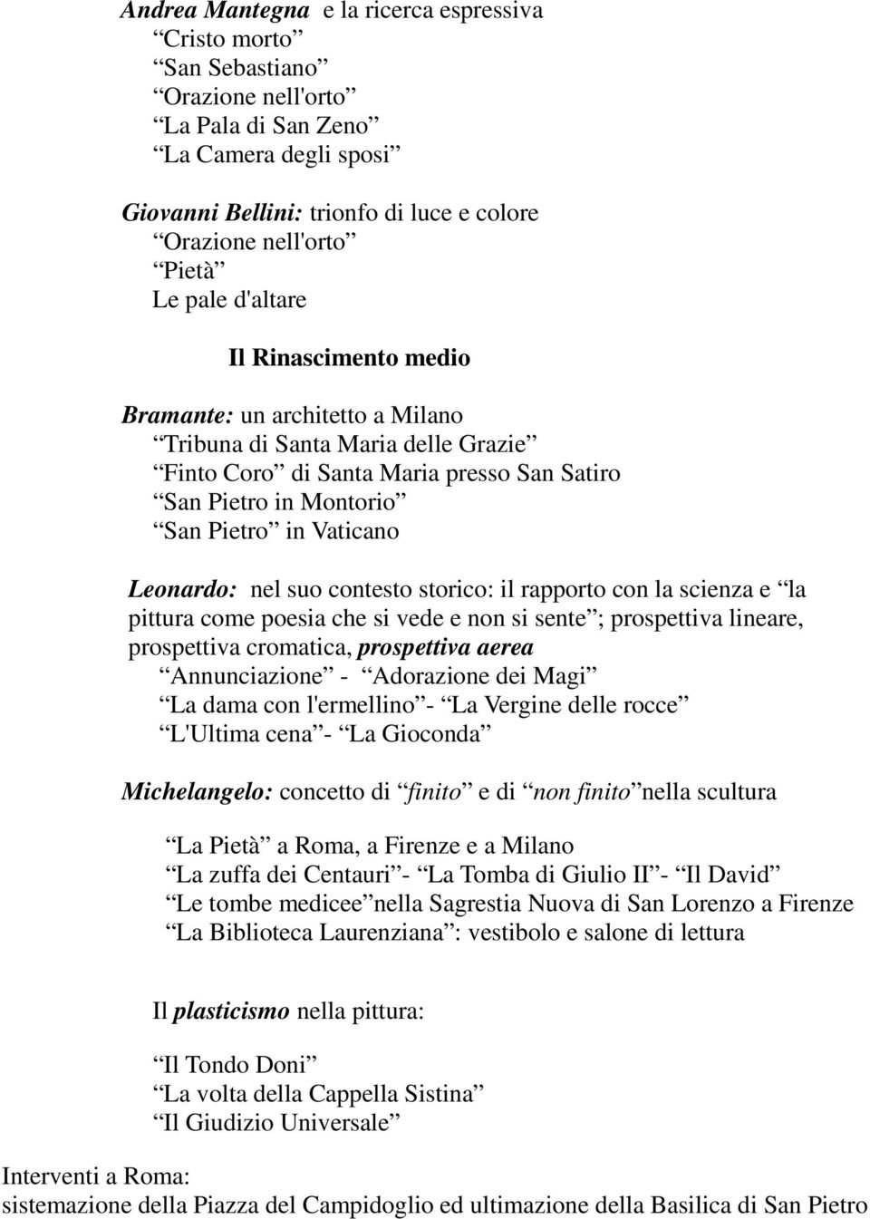 Leonardo: nel suo contesto storico: il rapporto con la scienza e la pittura come poesia che si vede e non si sente ; prospettiva lineare, prospettiva cromatica, prospettiva aerea Annunciazione -