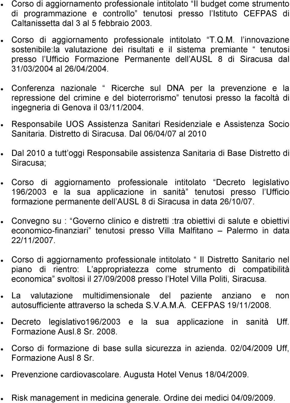 l innovazione sostenibile:la valutazione dei risultati e il sistema premiante tenutosi presso l Ufficio Formazione Permanente dell AUSL 8 di Siracusa dal 31/03/2004 al 26/04/2004.