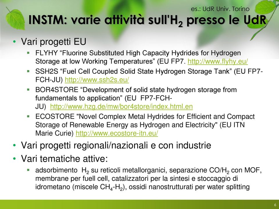 eu/ BOR4STORE Development of solid state hydrogen storage from fundamentals to application (EU FP7-FCH- JU) http://www.hzg.de/mw/bor4store/index.html.