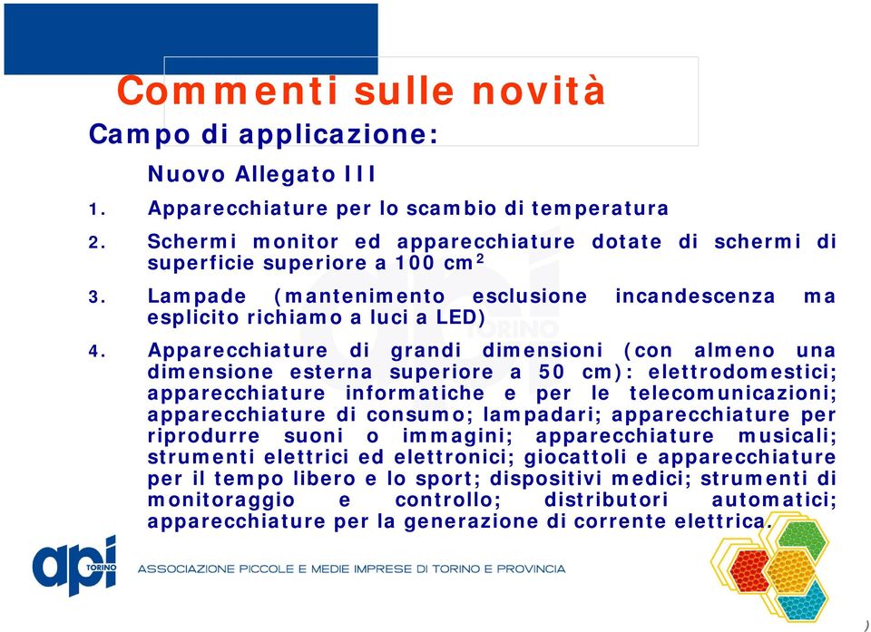 Apparecchiature di grandi dimensioni (con almeno una dimensione esterna superiore a 50 cm: elettrodomestici; apparecchiature informatiche e per le telecomunicazioni; apparecchiature di consumo;