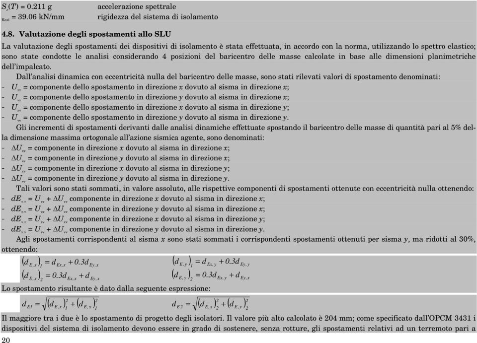 le analisi considerando 4 posizioni del baricentro delle masse calcolate in base alle dimensioni planimetriche dell impalcato.