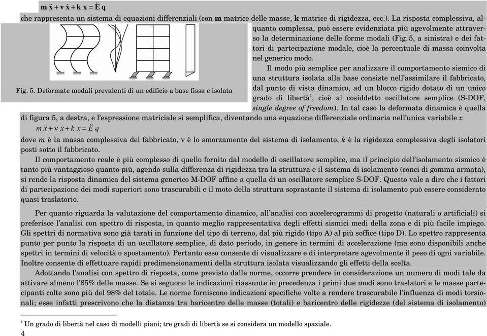 5, a sinistra) e dei fattori di partecipazione modale, cioè la percentuale di massa coinvolta nel generico modo.