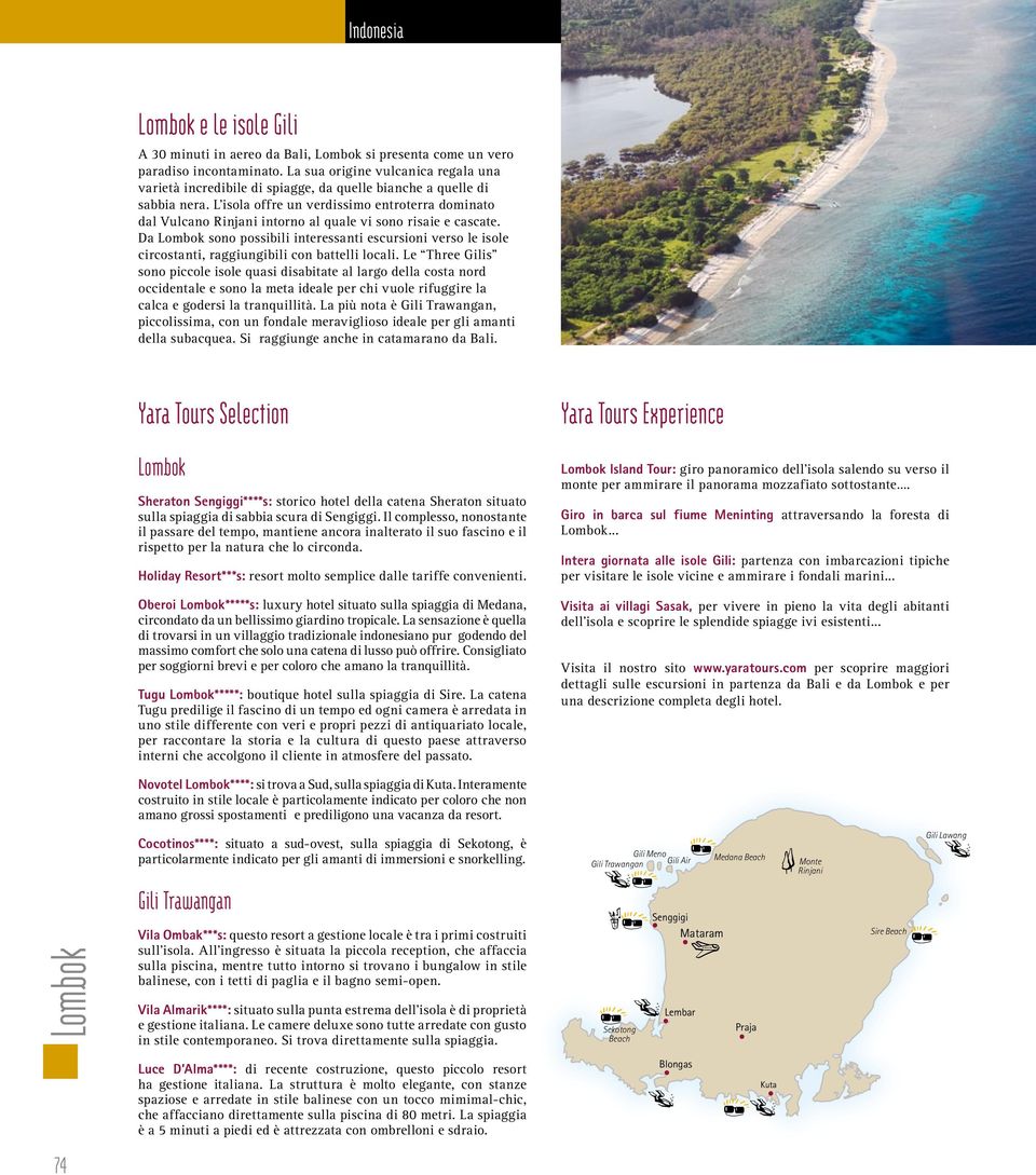 L isola offre un verdissimo entroterra dominato dal Vulcano Rinjani intorno al quale vi sono risaie e cascate.