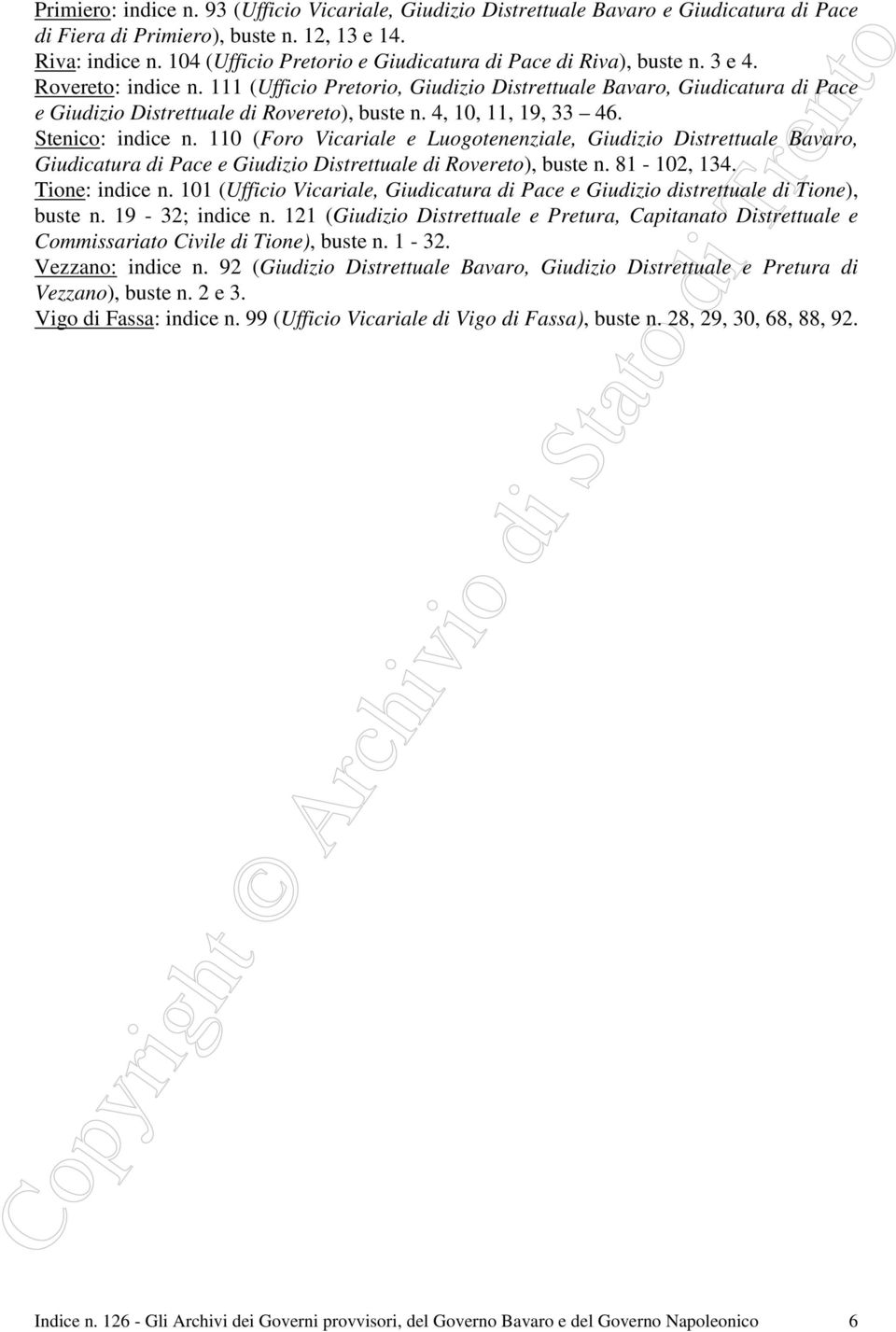 111 (Ufficio Pretorio, Giudizio Distrettuale Bavaro, Giudicatura di Pace e Giudizio Distrettuale di Rovereto), buste n. 4, 10, 11, 19, 33 46. Stenico: indice n.