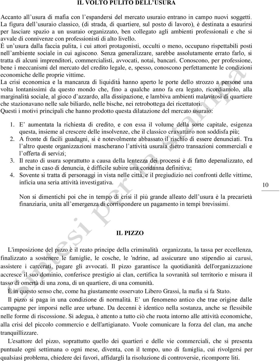 avvale di connivenze con professionisti di alto livello. un usura dalla faccia pulita, i cui attori protagonisti, occulti o meno, occupano rispettabili posti nell ambiente sociale in cui agiscono.