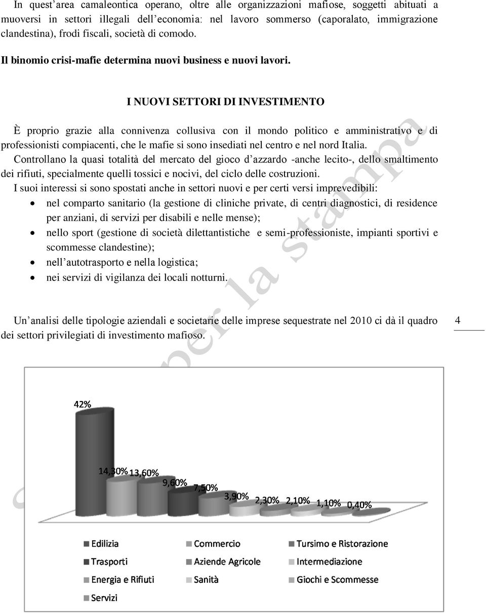 I NUOVI SETTORI DI INVESTIMENTO È proprio grazie alla connivenza collusiva con il mondo politico e amministrativo e di professionisti compiacenti, che le mafie si sono insediati nel centro e nel nord