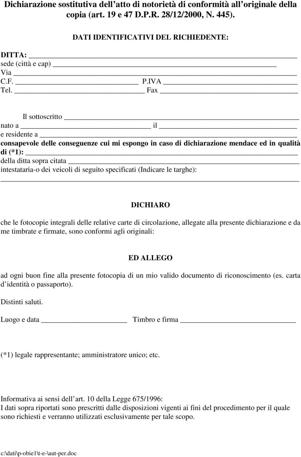 Fax Il sottoscritto nato a il e residente a consapevole delle conseguenze cui mi espongo in caso di dichiarazione mendace ed in qualità di (*1): della ditta sopra citata intestataria-o dei veicoli di