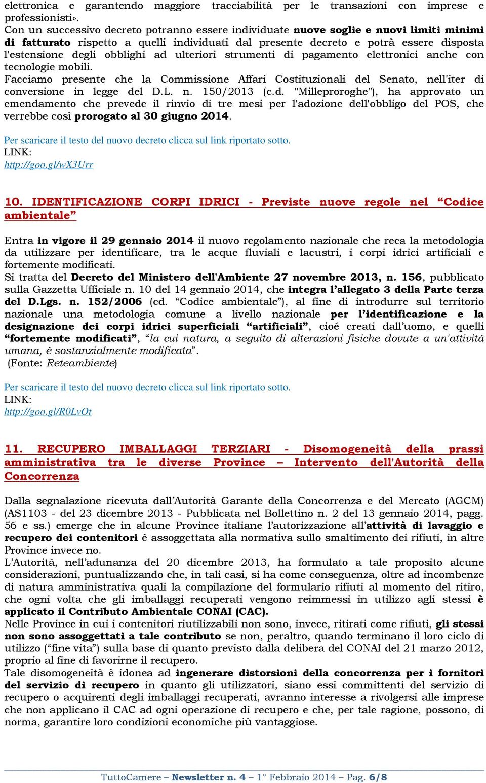 obblighi ad ulteriori strumenti di pagamento elettronici anche con tecnologie mobili. Facciamo presente che la Commissione Affari Costituzionali del Senato, nell'iter di conversione in legge del D.L.