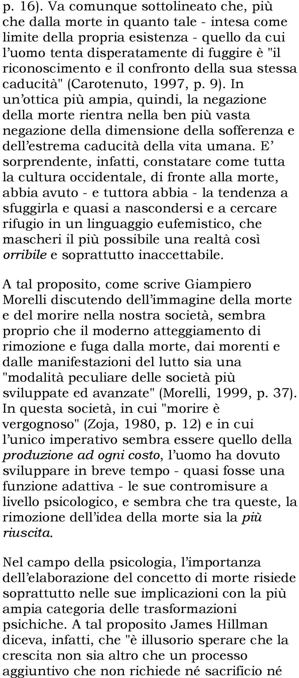 confronto della sua stessa caducità" (Carotenuto, 1997, p. 9).