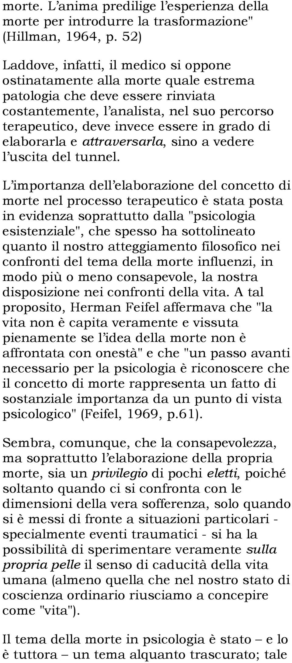 grado di elaborarla e attraversarla, sino a vedere l uscita del tunnel.