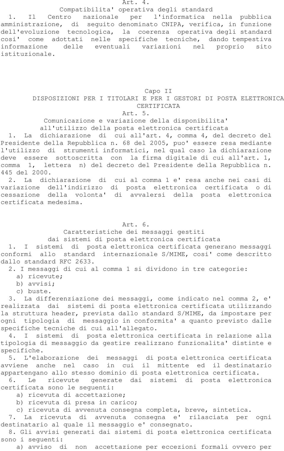 adottati nelle specifiche tecniche, dando tempestiva informazione delle eventuali variazioni nel proprio sito istituzionale.