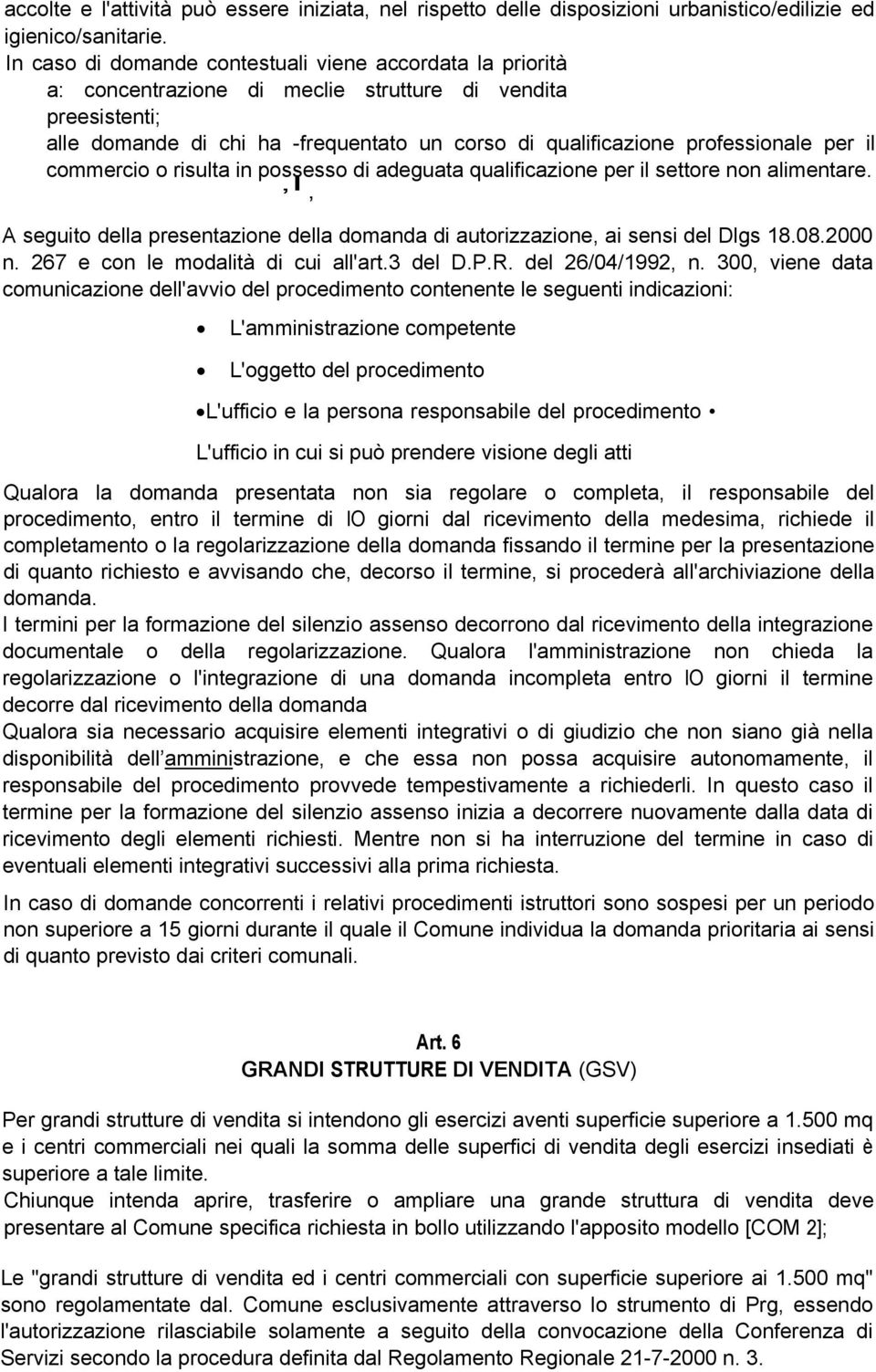 per il commercio o risulta in possesso di adeguata qualificazione per il settore non alimentare.,i, A seguito della presentazione della domanda di autorizzazione, ai sensi del Dlgs 18.08.2000 n.