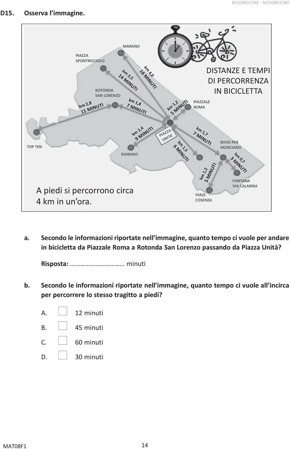 PERCORRENZA IN BICICLETTA TOP TEN RAIBANO km 2,4 9 MINUTI PIAZZA UNITA km 1,5 6 MINUTI km 1,7 7 MINUTI BIVIO PER MORCIANO km 0,7 A piedi si percorrono circa 4 km in un ora.