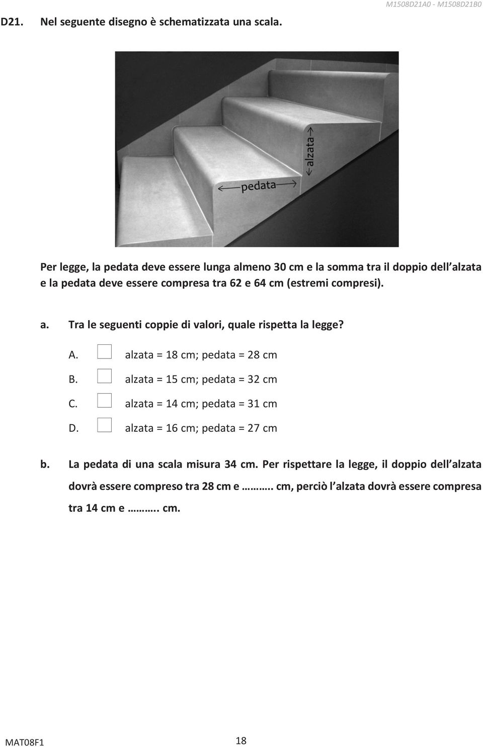 cm (estremi compresi). a. Tra le seguenti coppie di valori, quale rispetta la legge? A. n alzata = 18 cm; pedata = 28 cm B. n alzata = 15 cm; pedata = 32 cm C.