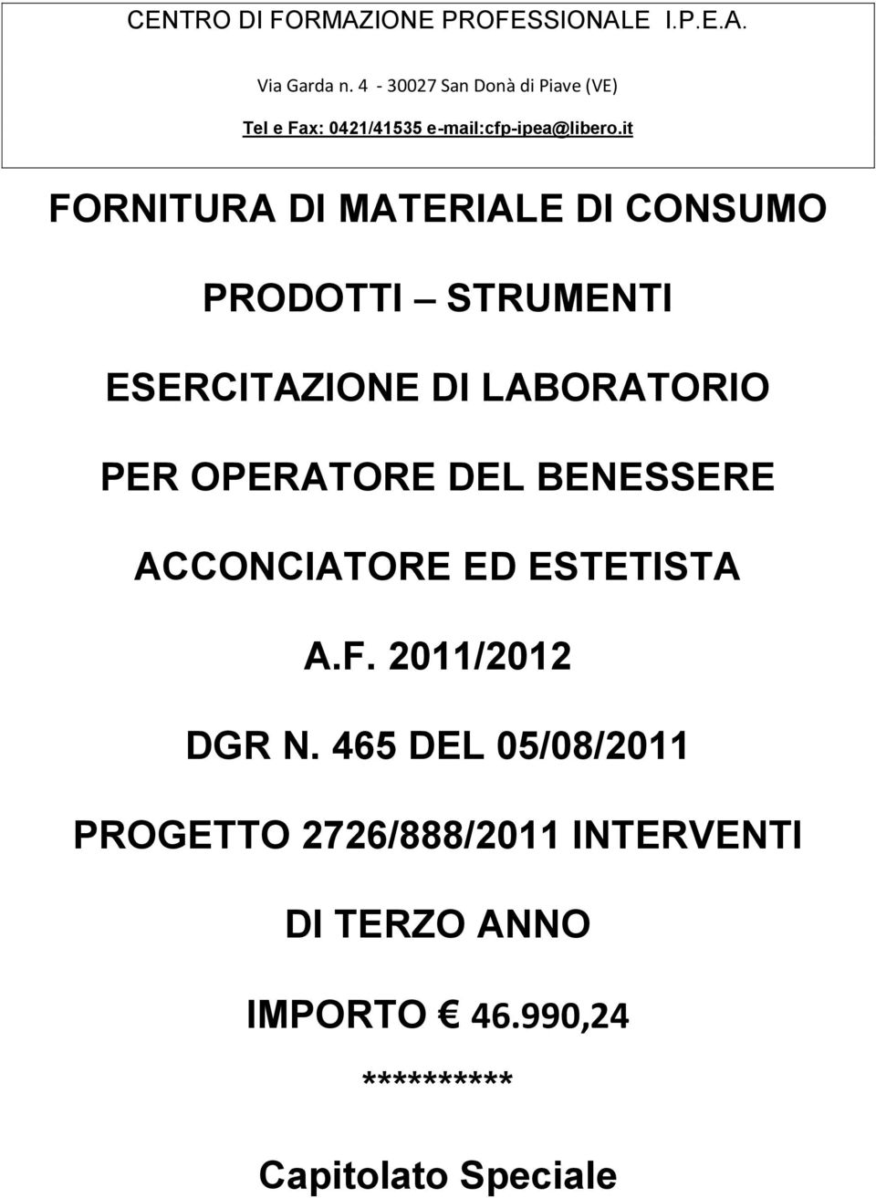 it FORNITURA DI MATERIALE DI CONSUMO PRODOTTI STRUMENTI ESERCITAZIONE DI LABORATORIO PER OPERATORE DEL