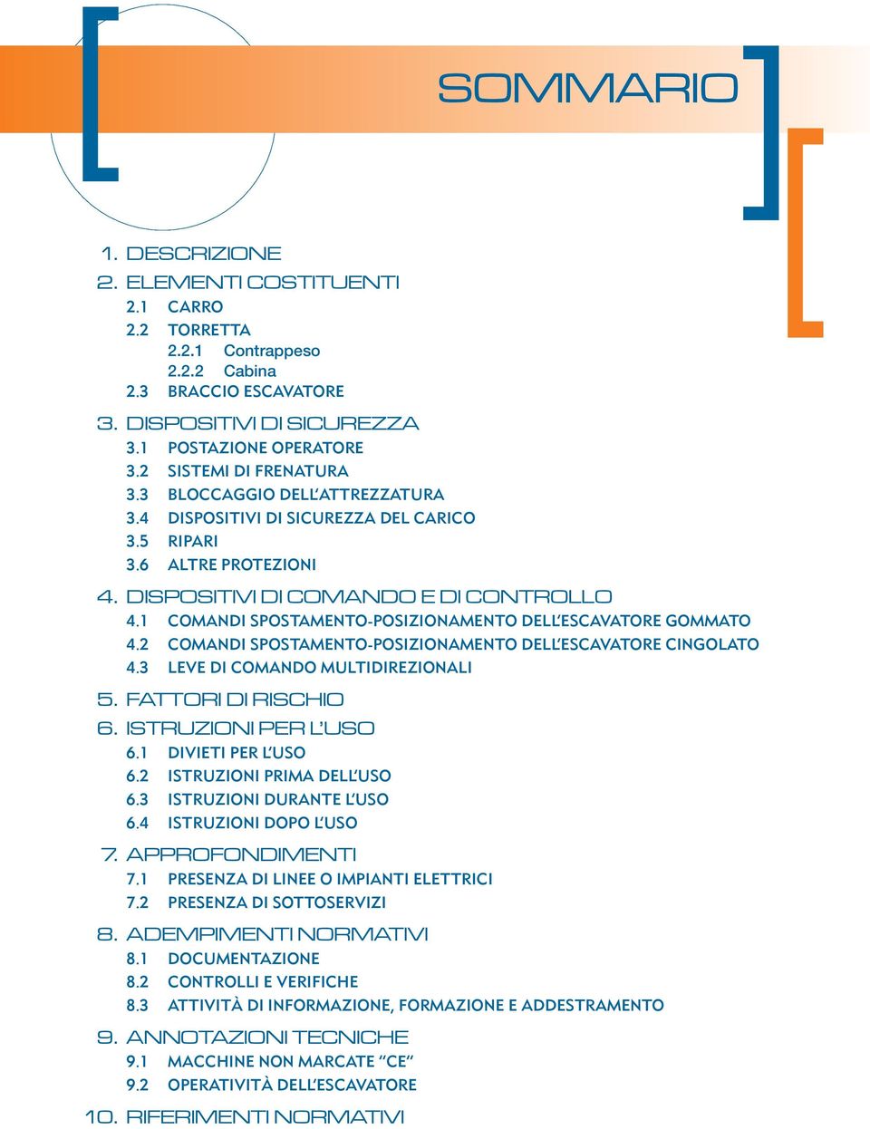 1 COMANDI SPOSTAMENTO-POSIZIONAMENTO DELL ESCAVATORE GOMMATO 4.2 COMANDI SPOSTAMENTO-POSIZIONAMENTO DELL ESCAVATORE CINGOLATO 4.3 LEVE DI COMANDO MULTIDIREZIONALI 5. FATTORI DI RISCHIO 6.