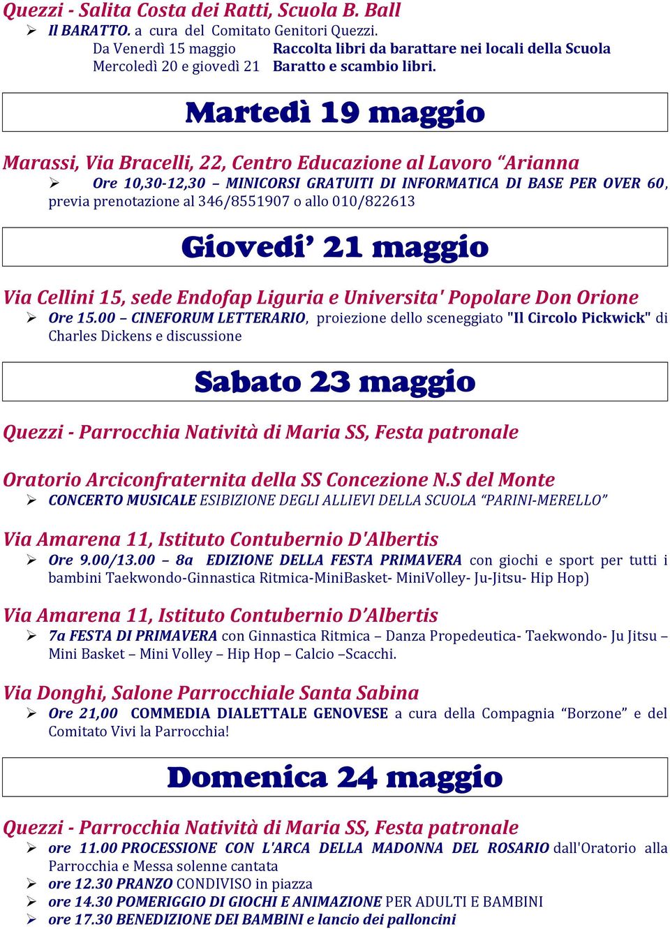 Martedì 19 maggio Marassi, Via Bracelli, 22, Centro Educazione al Lavoro Arianna Ore 10,30-12,30 MINICORSI GRATUITI DI INFORMATICA DI BASE PER OVER 60, previa prenotazione al 346/8551907 o allo