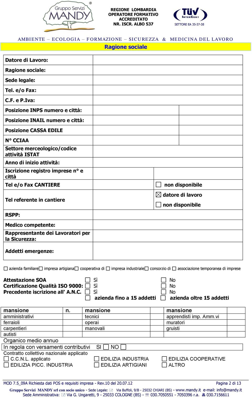 città Tel e/o Fax CANTIERE Tel referente in cantiere non disponibile datore di lavoro non disponibile RSPP: Medico competente: Rappresentante dei Lavoratori per la Sicurezza: Addetti emergenze: