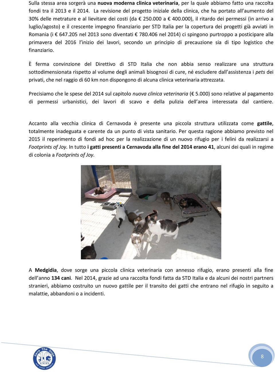 000), il ritardo dei permessi (in arrivo a luglio/agosto) e il crescente impegno finanziario per STD Italia per la copertura dei progetti già avviati in Romania (i 647.205 nel 2013 sono diventati 780.