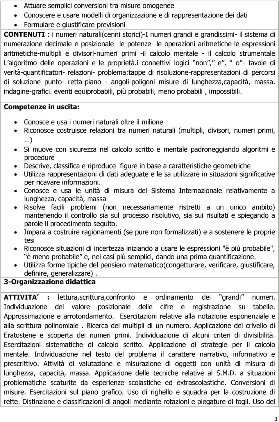 mentale - il calcolo strumentale L algoritmo delle operazioni e le proprietà.