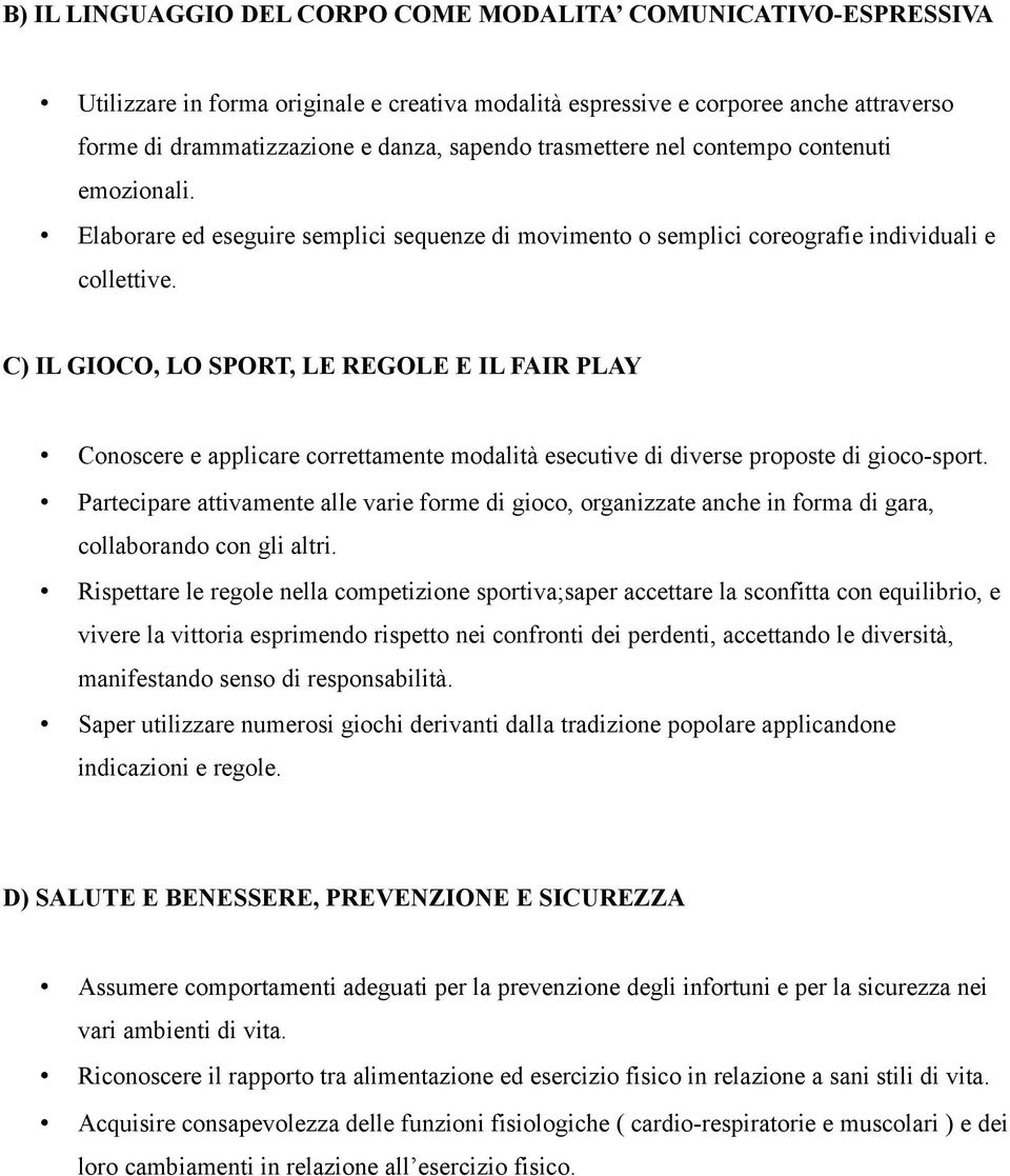 C) IL GIOCO, LO SPORT, LE REGOLE E IL FAIR PLAY Conoscere e applicare correttamente modalità esecutive di diverse proposte di gioco-sport.