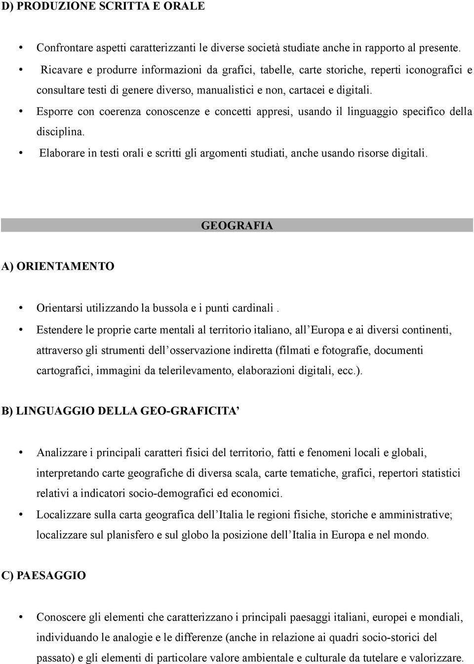 Esporre con coerenza conoscenze e concetti appresi, usando il linguaggio specifico della disciplina. Elaborare in testi orali e scritti gli argomenti studiati, anche usando risorse digitali.