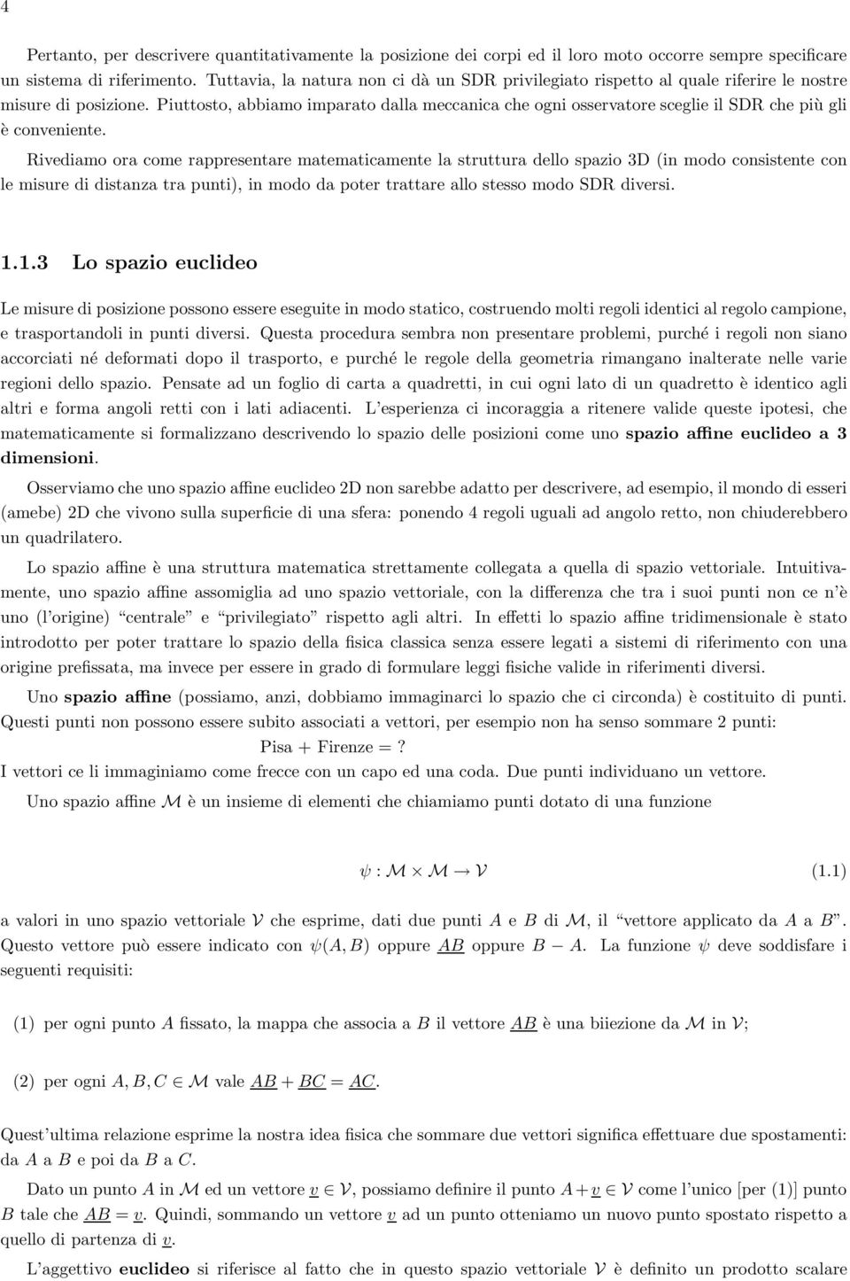 Piuttosto, abbiamo imparato dalla meccanica che ogni osservatore sceglie il SDR che più gli è conveniente.