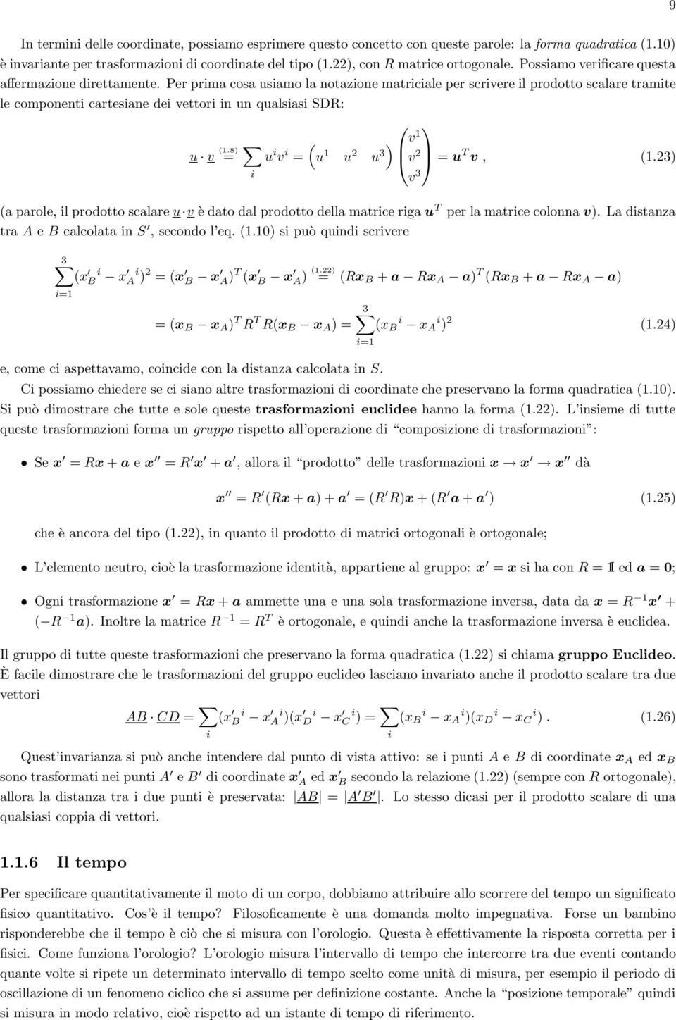 Per prima cosa usiamo la notazione matriciale per scrivere il prodotto scalare tramite le componenti cartesiane dei vettori in un qualsiasi SDR: u v (1.