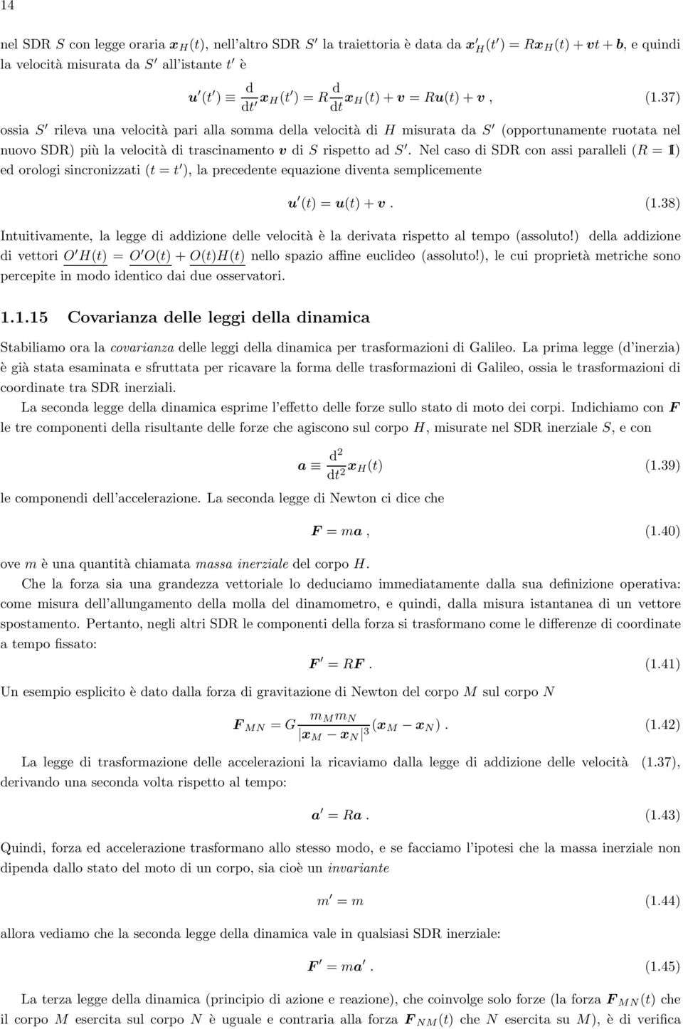 Nel caso di SDR con assi paralleli (R = 1I) ed orologi sincronizzati (t = t ), la precedente equazione diventa semplicemente u (t) = u(t) + v. (1.