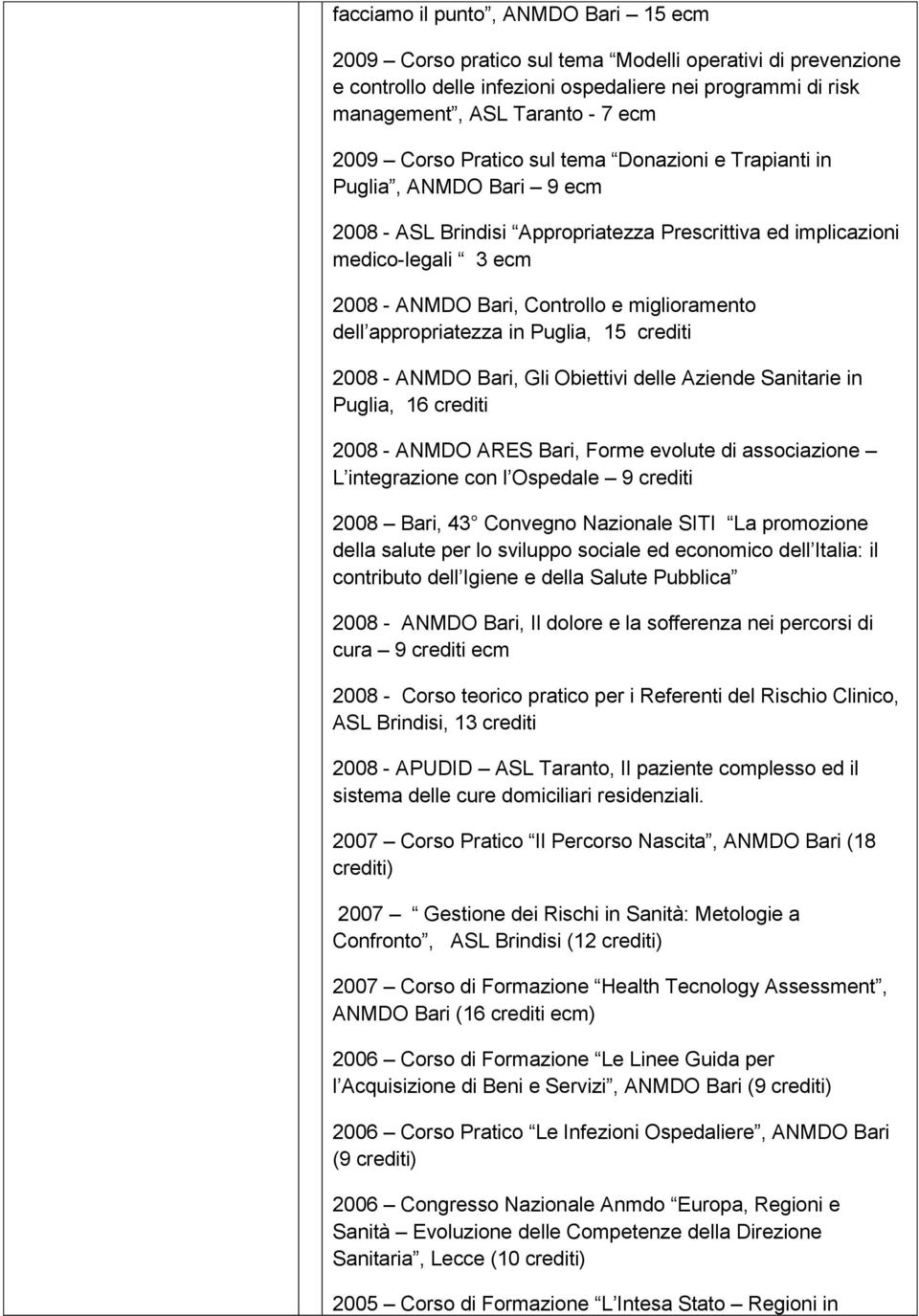 miglioramento dell appropriatezza in Puglia, 15 crediti 2008 - ANMDO Bari, Gli Obiettivi delle Aziende Sanitarie in Puglia, 16 crediti 2008 - ANMDO ARES Bari, Forme evolute di associazione L
