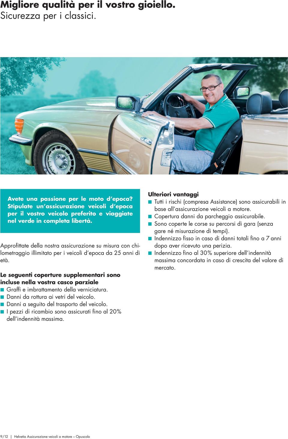 Approfittate della nostra assicurazione su misura con chilometraggio illimitato per i veicoli d epoca da 25 anni di età.