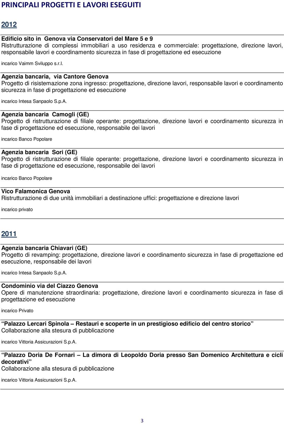 p.A. Agenzia bancaria Camogli (GE) Progetto di ristrutturazione di filiale operante: progettazione, direzione lavori e coordinamento sicurezza in fase di, responsabile dei lavori incarico Banco