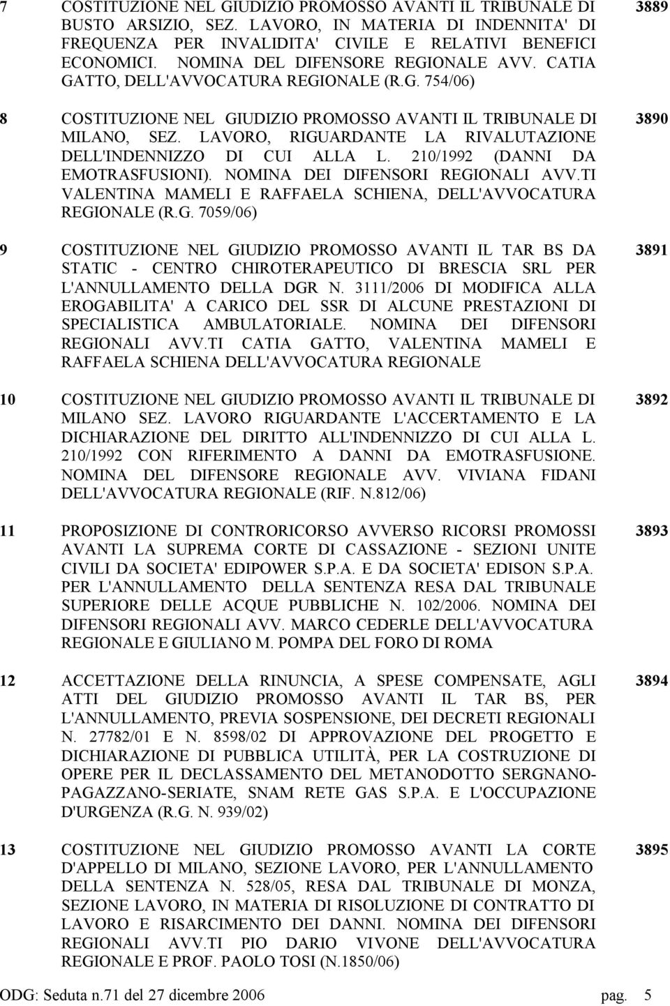 LAVORO, RIGUARDANTE LA RIVALUTAZIONE DELL'INDENNIZZO DI CUI ALLA L. 210/1992 (DANNI DA EMOTRASFUSIONI). NOMINA DEI DIFENSORI REGIONALI AVV.