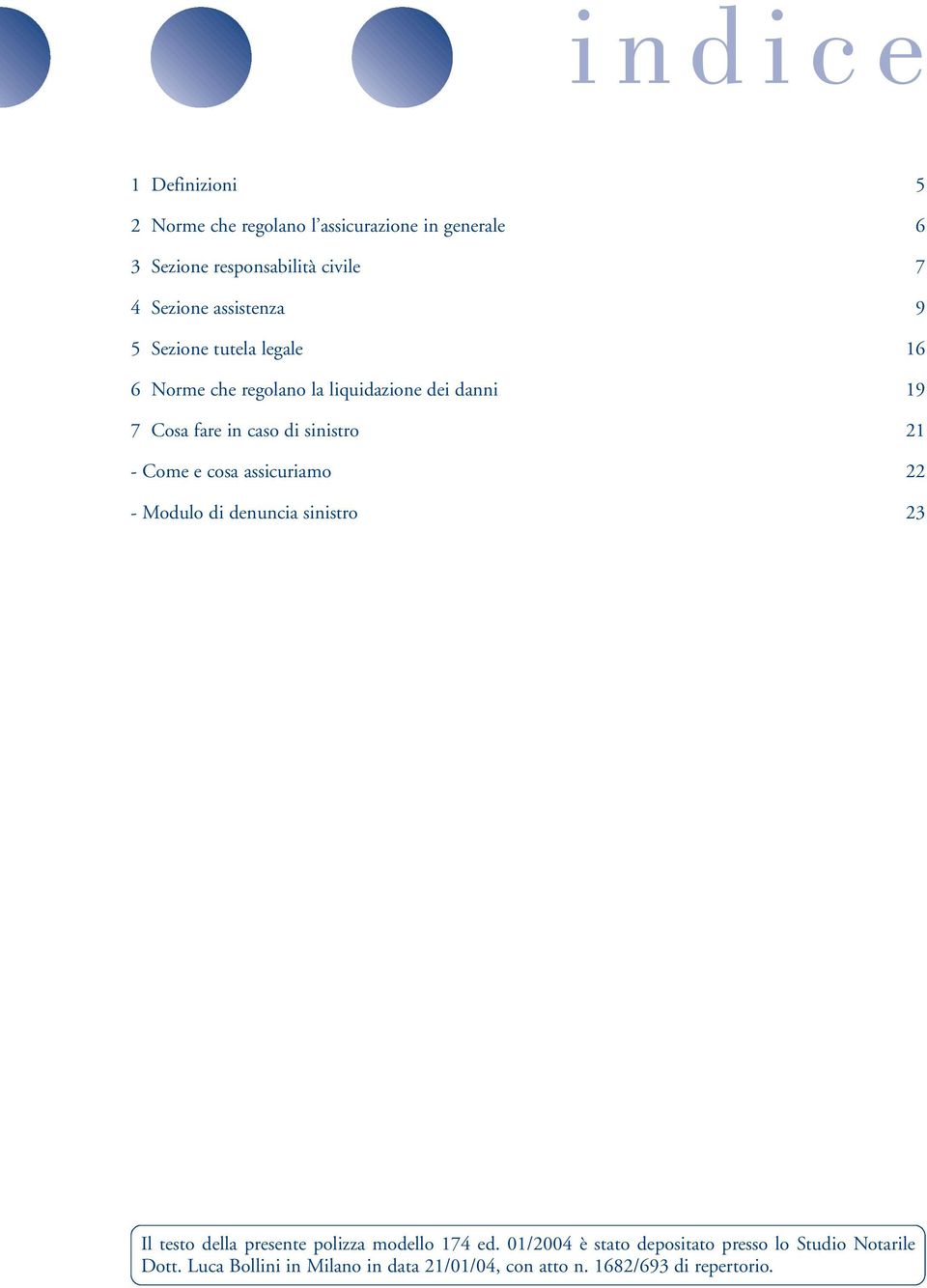 21 - Come e cosa assicuriamo 22 - Modulo di denuncia sinistro 23 Il testo della presente polizza modello 174 ed.