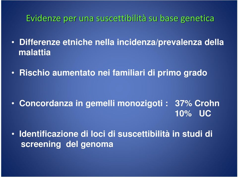 familiari di primo grado Concordanza in gemelli monozigoti : 37% Crohn