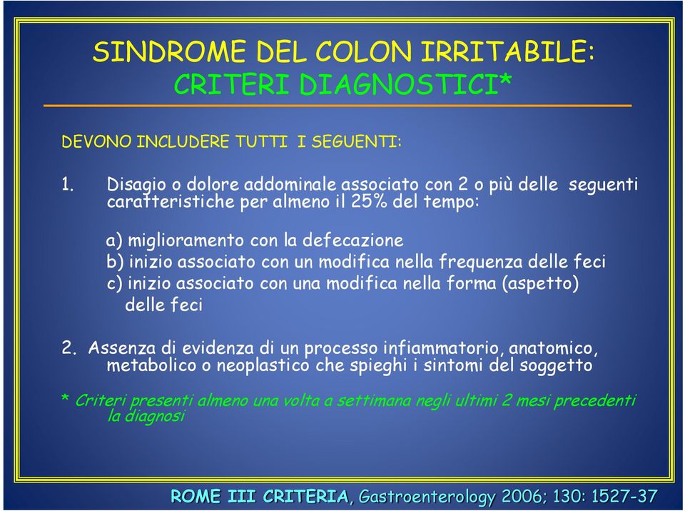 associato con un modifica nella frequenza delle feci c) inizio associato con una modifica nella forma (aspetto) delle feci 2.