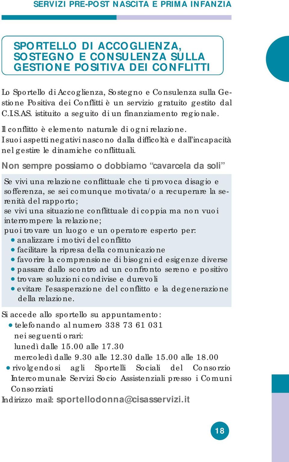 I suoi aspetti negativi nascono dalla difficoltà e dall incapacità nel gestire le dinamiche conflittuali.