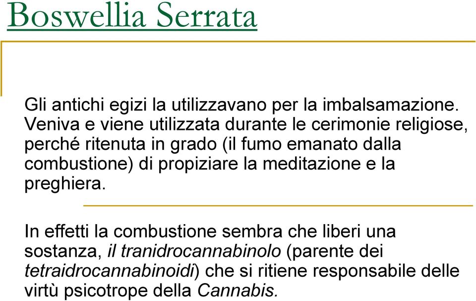 combustione) di propiziare la meditazione e la preghiera.