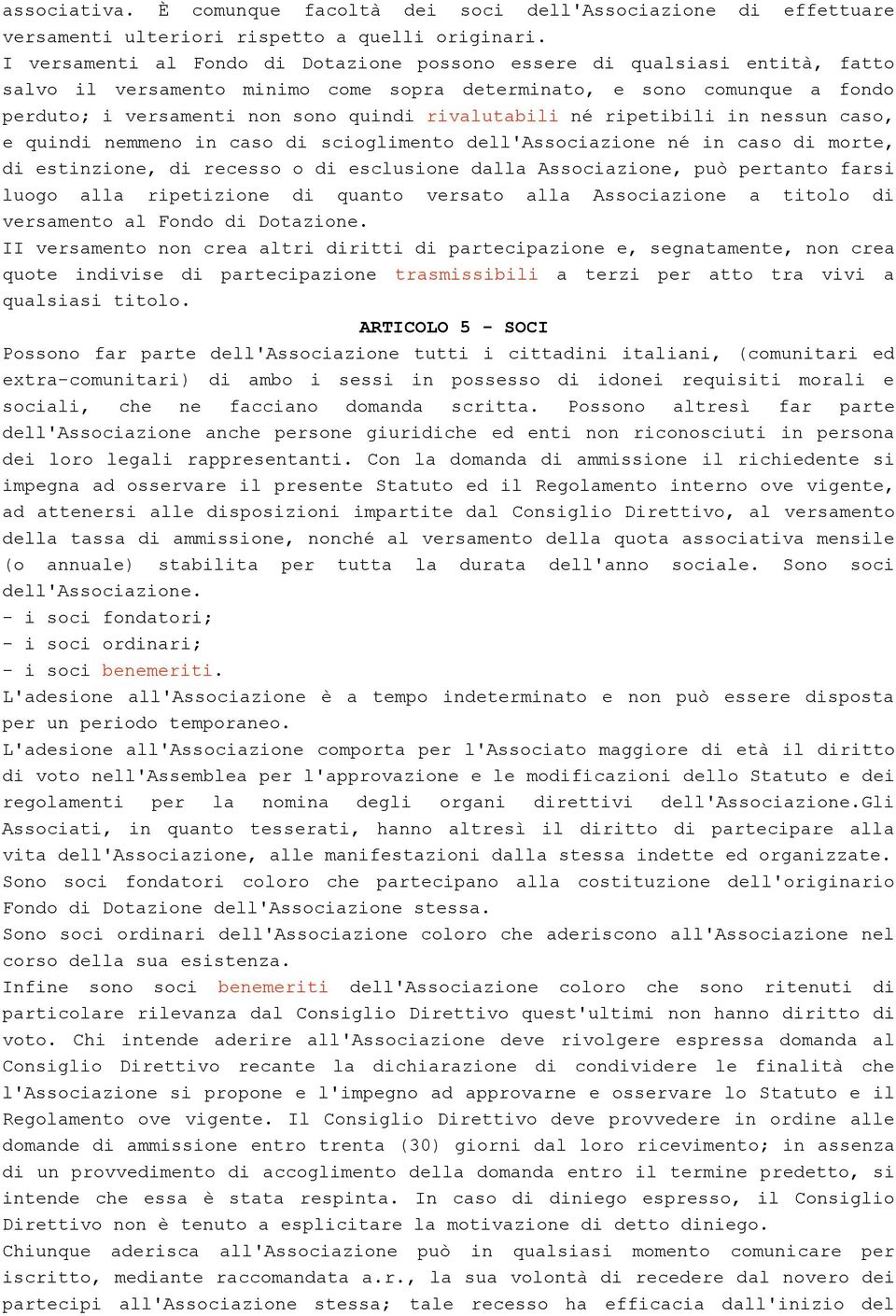 rivalutabili né ripetibili in nessun caso, e quindi nemmeno in caso di scioglimento dell'associazione né in caso di morte, di estinzione, di recesso o di esclusione dalla Associazione, può pertanto