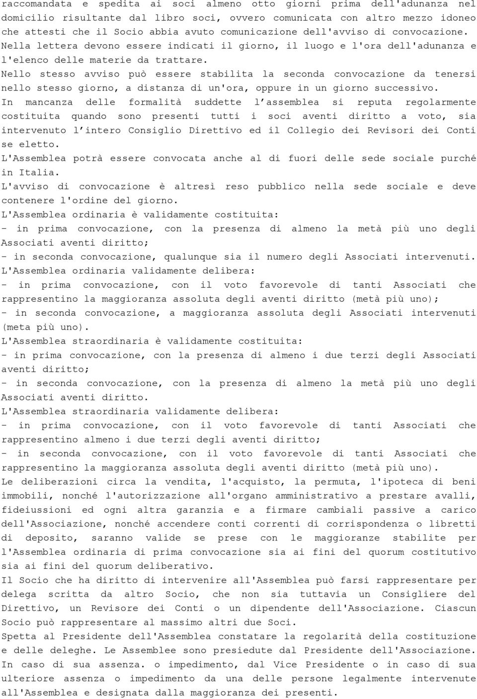 Nello stesso avviso può essere stabilita la seconda convocazione da tenersi nello stesso giorno, a distanza di un'ora, oppure in un giorno successivo.