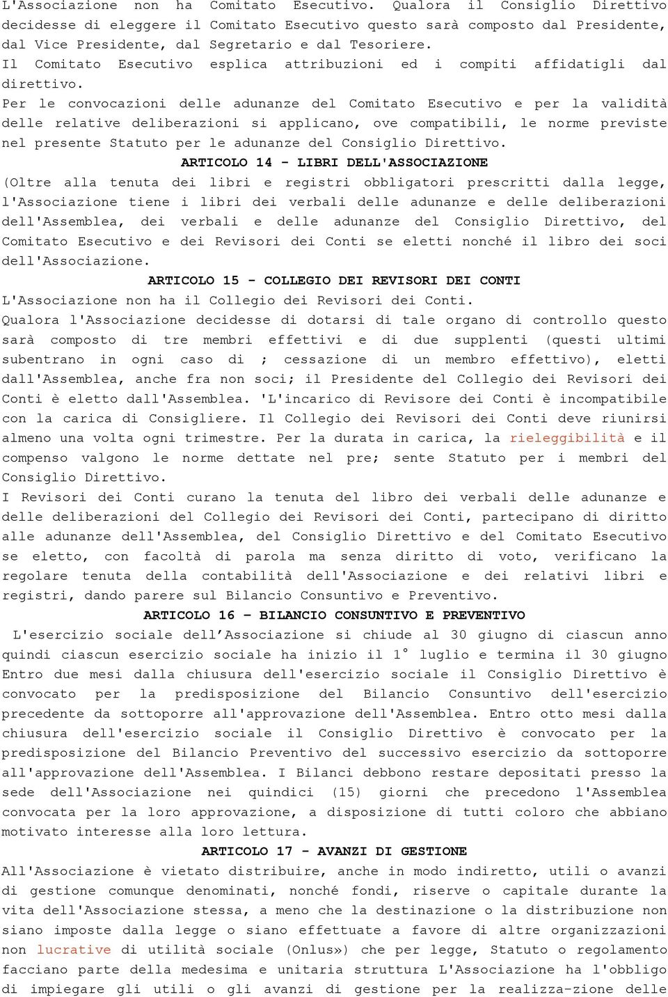 Il Comitato Esecutivo esplica attribuzioni ed i compiti affidatigli dal direttivo.